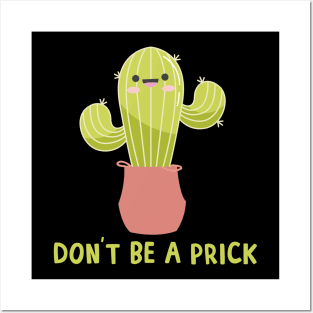 Don't Be A Prick Cactus Pun Posters and Art